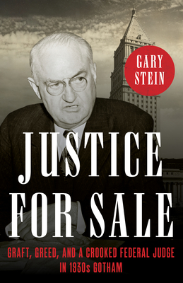 Justice for Sale: Graft, Greed, and a Crooked Federal Judge in 1930s Gotham - Stein, Gary