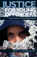 Justice for Young Offenders: Their Needs, Our Responses