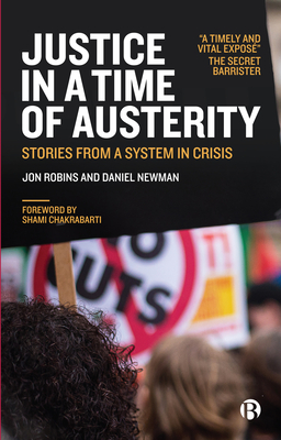 Justice in a Time of Austerity: Stories From a System in Crisis - Robins, Jon, and Newman, Daniel