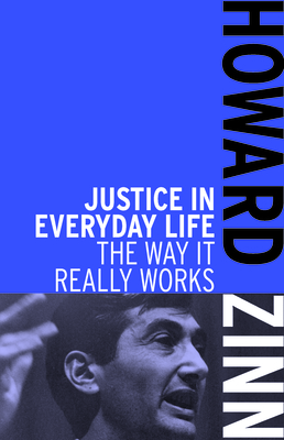Justice In Everyday Life: The Way it Really Works - Zinn, Howard