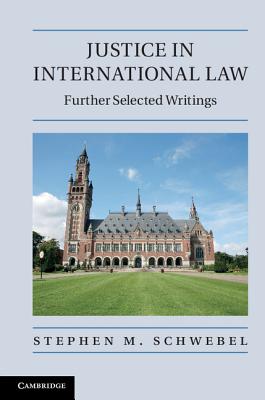 Justice in International Law - Schwebel, Stephen M