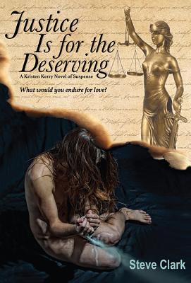 Justice Is for the Deserving: A Kristen Kerry Novel of Suspense - Clark, Steve