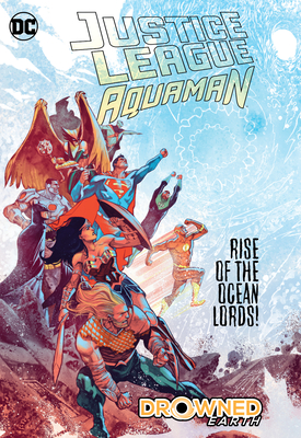 Justice League/Aquaman: Drowned Earth - Snyder, Scott, and Abnett, Dan