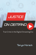 Justice on Demand: True Crime in the Digital Streaming Era