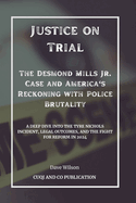 Justice on Trial - The Desmond Mills Jr. Case and America's Reckoning with Police Brutality: A Deep Dive into the Tyre Nichols Incident, Legal Outcomes, and the Fight for Reform in 2024