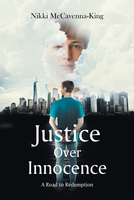 Justice Over Innocence: A Road to Redemption - McCavenna-King, Nikki