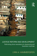Justice Reform and Development: Rethinking Donor Assistance to Developing and Transitional Countries