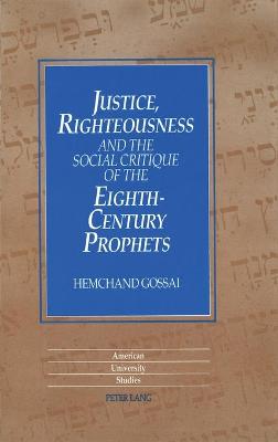 Justice, Righteousness and the Social Critique of the Eighth-Century Prophets - Gossai, Hemchand