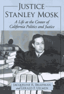 Justice Stanley Mosk: A Life at the Center of California Politics and Justice