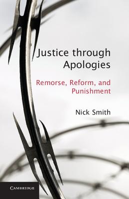 Justice through Apologies: Remorse, Reform, and Punishment - Smith, Nick