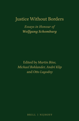 Justice Without Borders: Essays in Honour of Wolfgang Schomburg - Bse, Martin (Editor), and Bohlander, Michael (Editor), and Klip, Andr (Editor)