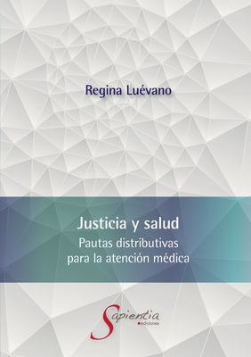 Justicia y salud. Pautas distributivas para la atencin mdica - Luvano Cayn, Ana Regina