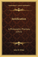 Justification: A Philosophic Phantasy (1913)