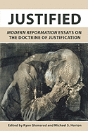 Justified: Modern Reformation Essays on the Doctrine of Justification