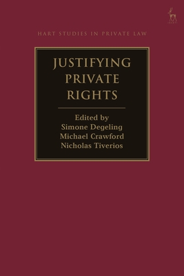Justifying Private Rights - Degeling, Simone (Editor), and Crawford, Michael, Jr. (Editor), and Tiverios, Nicholas (Editor)