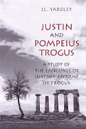 Justin and Pompeius Trogus: A Study of the Language of Justin's Epitome of Trogus