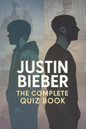 Justin Bieber: The Complete Quiz Book