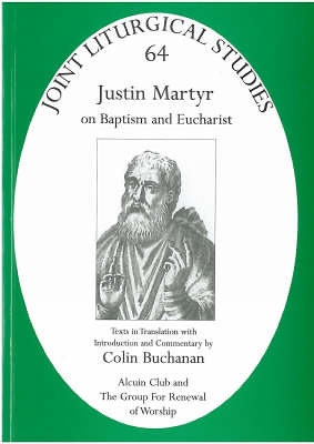 Justin Martyr: On Baptism and Eucharist - Buchanan, Colin