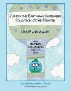 Justin the Earthman Superhero Pollution Crime Fighter: Up Up and Away