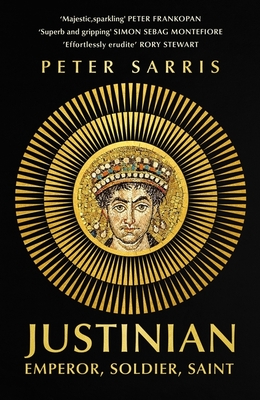 Justinian: Emperor, Soldier, Saint - Sarris, Peter, Professor