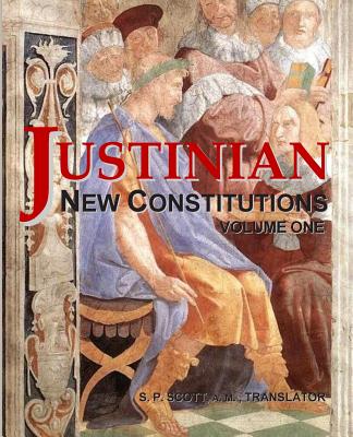Justinian - New Constitutions - Vol. 1: (Novellae Constitutiones) - Sites M L a, Roy a (Editor), and Scott a M, Samuel P