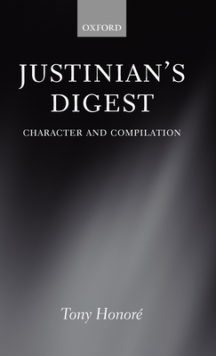 Justinian's Digest: Character and Compilation - Honore, Tony, Qc, Fba