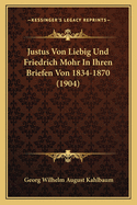 Justus Von Liebig Und Friedrich Mohr In Ihren Briefen Von 1834-1870 (1904)