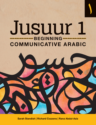 Jusuur 1: Beginning Communicative Arabic - Standish, Sarah, and Cozzens, Richard, and Abdul-Aziz, Rana