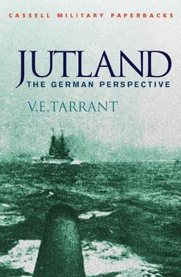 Jutland: The German Perspective - A New View of the Great Battle, 31 May 1916 - Tarrant, V.E.