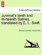 Juvenal's Tenth and Thirteenth Satires, Translated by E. L. Swift.