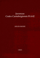 Juvencus: Codex Cantabrigiensis - A Ninth-century Manuscript Glossed in Welsh, Irish and Latin