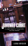 Juvenile Court: A Judge's Guide for Young Adults and Their Parents