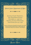 Juvenile-Court Statistics, Two-Year Period Ended December 31, 1936 and Federal Juvenile Offenders, Year Ended June 30, 1936: Based on Information Supplied by Juvenile Courts (398 Courts in 1935 and 384 Courts in 1936) and by the United States Department O