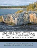 Juvenile Courts at Work; A Study of the Organization and Methods of Ten Courts