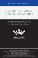 Juvenile Criminal Defense Strategies: Leading Lawyers on Examining Recent Trends in Juvenile Law and Building a Successful Defense - Sukaram, Shari, and Gorin, Dmitry, and Gonzalez, David M