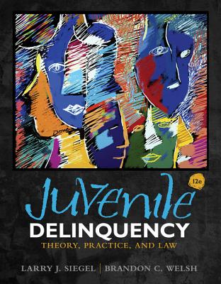 Juvenile Delinquency: Theory, Practice, and Law - Siegel, Larry, and Welsh, Brandon C