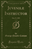 Juvenile Instructor, Vol. 28: May 15, 1893 (Classic Reprint)