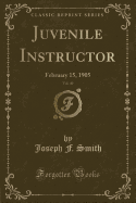 Juvenile Instructor, Vol. 40: February 15, 1905 (Classic Reprint)