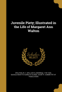 Juvenile Piety; Illustrated in the Life of Margaret Ann Walton