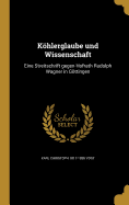 Khlerglaube und Wissenschaft: Eine Streitschrift gegen Hofrath Rudolph Wagner in Gttingen