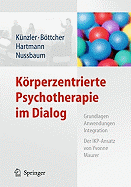 Krperzentrierte Psychotherapie im Dialog: Grundlagen, Anwendungen, Integration Der IKP-Ansatz von Yvonne Maurer