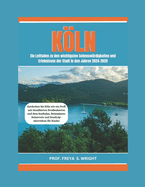 Kln: Ein Leitfaden zu den wichtigsten Sehensw?rdigkeiten und wesentlichen Erlebnissen der Stadt im Zeitraum 2024-2025