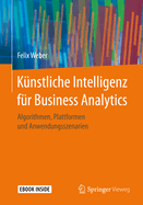 Knstliche Intelligenz Fr Business Analytics: Algorithmen, Plattformen Und Anwendungsszenarien