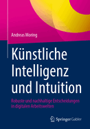 Knstliche Intelligenz und Intuition: Robuste und nachhaltige Entscheidungen in digitalen Arbeitswelten