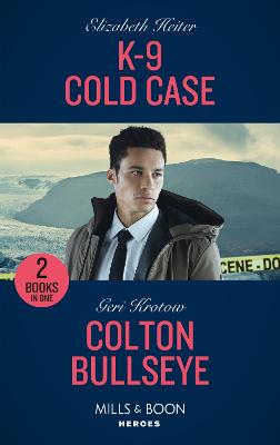 K-9 Cold Case / Colton Bullseye: Mills & Boon Heroes: K-9 Cold Case (A K-9 Alaska Novel) / Colton Bullseye (the Coltons of Grave Gulch) - Heiter, Elizabeth, and Krotow, Geri