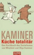 K?che Totalit?r: Das Kochbuch Des Sozialismus Von Wladimir Und Olga Kaminer