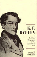 K. F. Ryleev: A Political Biography of the Decembrist Poet - O'Meara, Patrick