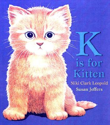 K Is for Kitten - Leopold, Niki Clark, and Leopold, Nikia Speliakos Clark