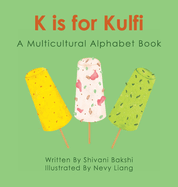 K is for Kulfi: A Multicultural Alphabet Book