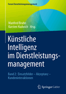 K?nstliche Intelligenz Im Dienstleistungsmanagement: Band 2: Einsatzfelder - Akzeptanz - Kundeninteraktionen